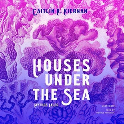HOUSES UNDER THE SEA (Paranormal), by Caitlín R. Kiernan, prod. by Blackstone Audio (SOVAS Nominee)