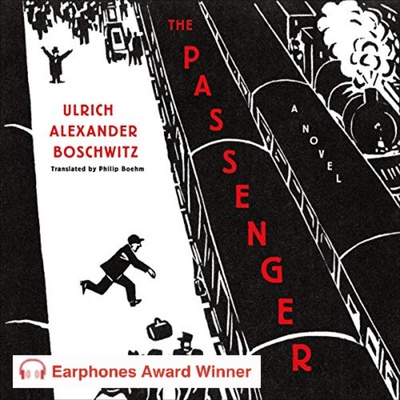 THE PASSENGER, by Ulrich Boschwitz (Historical Fiction), prod. by Macmillan Audio (AudioFile Earphones Winner)
